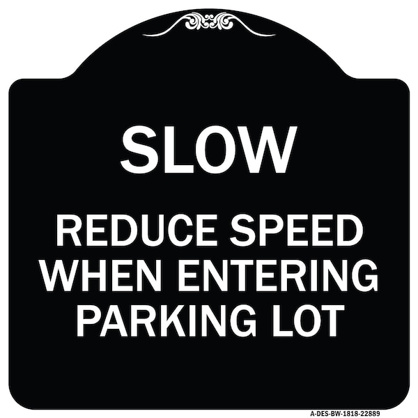 Slow Reduce Speed When Entering Parking Lot Heavy-Gauge Aluminum Sign, 18" x 18", BW-1818-22889